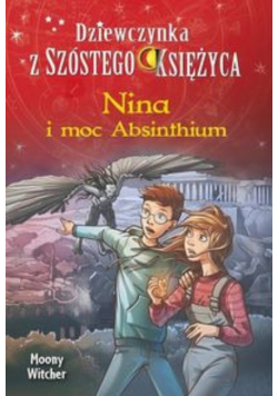 Dziewczynka z szóstego księżyca Nina i moc Absinthium