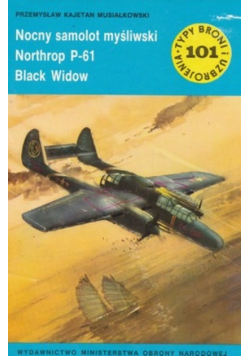 Typy broni i uzbrojenia Tom 101 Nocny samolot myśliwski Northrop P - 61 Black Widow