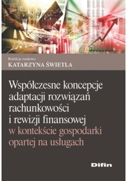 Współczesne koncepcje adaptacji rozwiązań rachunkowości i rewizji finansowej w kontekście gospodarki opartej na usługach