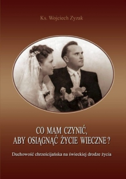 Co mam czynić, aby osiągnąć życie wieczne