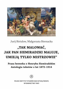 O Henryku Siemiradzkim. Antologia tekstów z lat 1872-1914