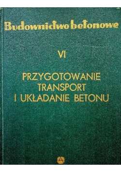 Budownictwo betonowe VI Przygotowanie transport i układanie betonu
