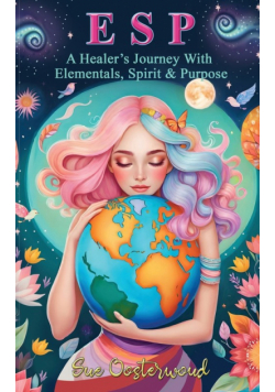 E S P (A Healer's Journey with Elementals, Spirit and Purpose)