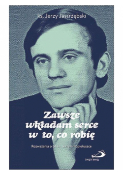 Zawsze wkładam serce w to, co robię