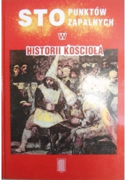 Sto punktów zapalnych w historii Kościoła