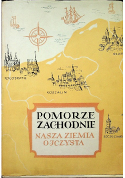 Pomorze zachodnie Nasza ziemia ojczysta