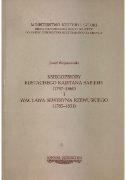 Księgozbiory Eustachego Kajetana Sapiehy 1797 do 1860 i Wacława Seweryna Rzewuskiego 1785 do 1831