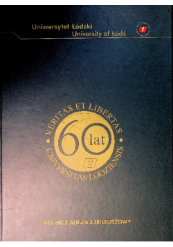 Jubileusz 60 lecia Uniwersytetu Łódzkiego Album