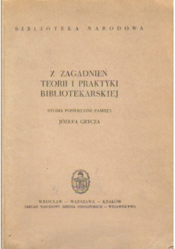 Z zagadnień teorii i praktyki bibliotekarskiej