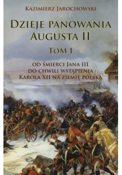 Dzieje panowania Augusta II Tom I