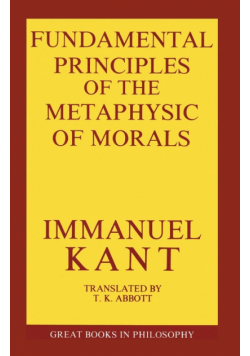 The Fundamental Principles of the Metaphysic of Morals