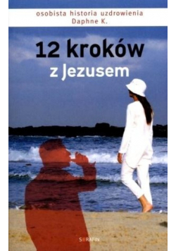 12 kroków z Jezusem Osobista historia uzdrowienia