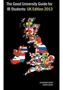 The Good University Guide for IB Students UK Edition 2013