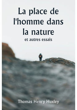 La place de l'homme dans la nature et autres essais