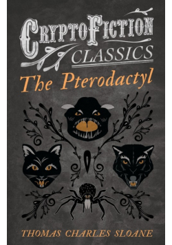 The Pterodactyl (Cryptofiction Classics - Weird Tales of Strange Creatures)