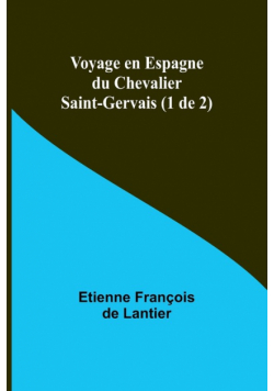 Voyage en Espagne du Chevalier Saint-Gervais (1 de 2)