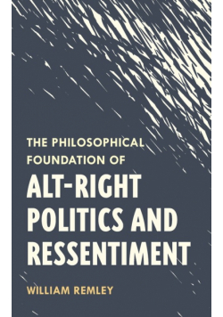 The Philosophical Foundation of Alt-Right Politics and Ressentiment