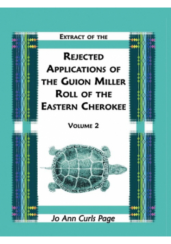 Extract of the Rejected Applications of the Guion Miller Roll of the Eastern Cherokee, Volume 2