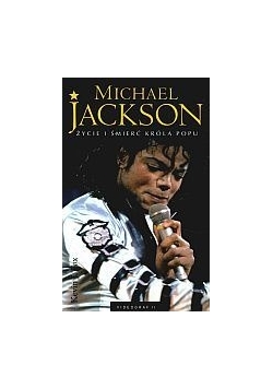 Michael Jackson Życie i śmierć króla popu