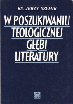 W poszukiwaniu teologicznej głębi literatury