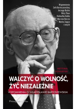 Walczyć o wolność, żyć niezależnie. Wspomnienia o