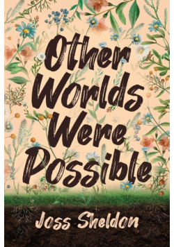 Other Worlds Were Possible
