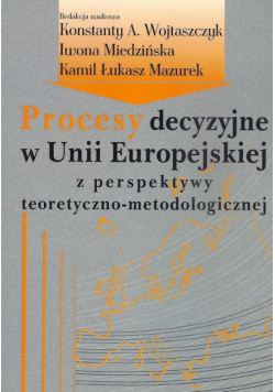 Procesy decyzyjne w Unii Europejskiej z perspektywy teoretyczno-metodologicznej