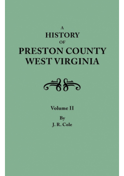 History of Preston County, West Virginia. in Two Volumes. Volume II