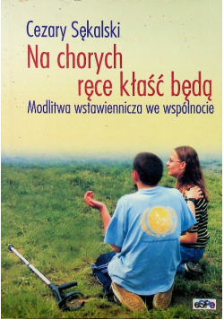 Na chorych ręce kłaść będą