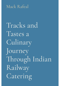 Tracks and Tastes a Culinary Journey Through Indian Railway Catering
