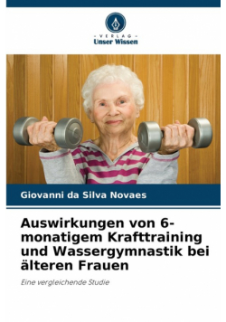 Auswirkungen von 6-monatigem Krafttraining und Wassergymnastik bei älteren Frauen
