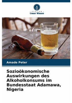 Sozioökonomische Auswirkungen des Alkoholkonsums im Bundesstaat Adamawa, Nigeria