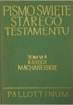 Pismo Święte Starego Testamentu Tom VI - 4 Księgi Machabejskie