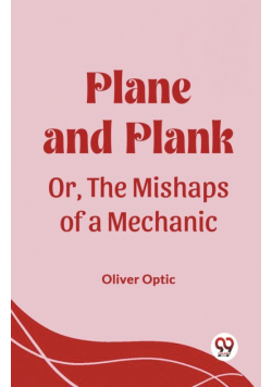 Plane and Plank Or, The Mishaps of a Mechanic