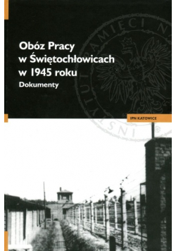 Obóz pracy w Świętochłowicach w 1945 roku