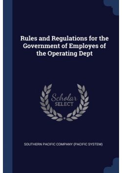 Rules and Regulations for the Government of Employes of the Operating Dept