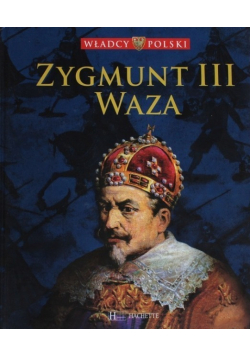 Władcy Polski Tom 35 Zygmunt III Waza