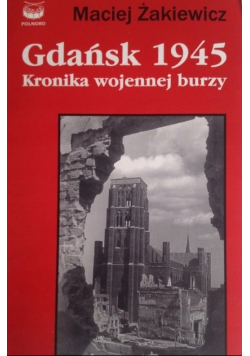 Gdańsk 1945 Kronika wojennej burzy