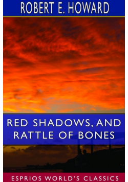 Red Shadows, and Rattle of Bones (Esprios Classics)