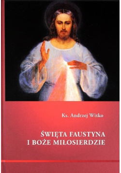 Święta Faustyna i Boże Miłosierdzie