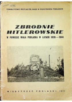 Zbrodnie hitlerowskie w powiecie Biała Podlaska w latach 1939-1944