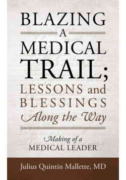 Blazing A Medical Trail; Lessons and Blessings Along the Way
