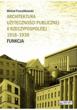 Architektura użyteczności publicznej II Rzeczypospolitej 1918-1939. Funkcja