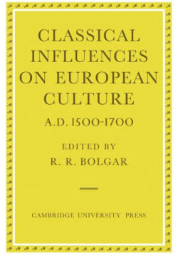 Classical Influences on European Culture, A.D. 1500 1700