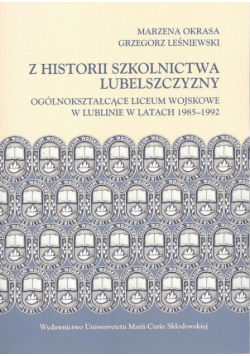 Z historii szkolnictwa Lubelszczyzny. Ogólnokształcące Liceum Wojskowe w Lublinie w latach 1985-1992