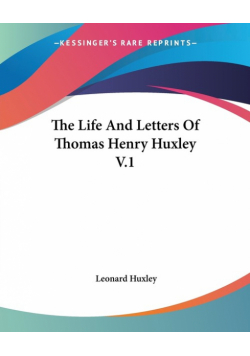 The Life And Letters Of Thomas Henry Huxley V.1