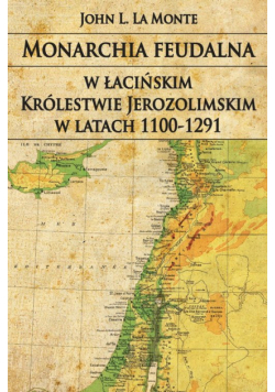 Monarchia feudalna w łacińskim Królestwie Jerozolimskim w latach 1100-1291