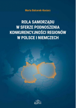 Rola samorządu w sferze podnoszenia konkurencyjności regionów w Polsce i Niemczech