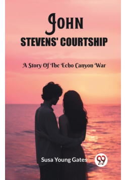 John Stevens' Courtship A Story Of The Echo Canyon War