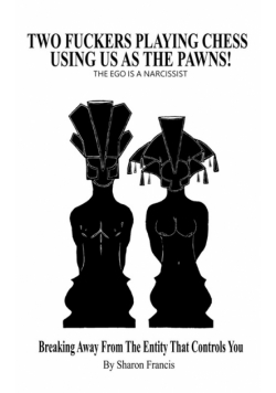 Two Fuckers Playing Chess Using Us As The Pawns, THE EGO IS A NARCISSIST
